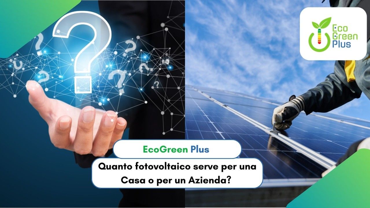 Quanto fotovoltaico serve per una casa o per un azienda?